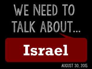 We Need to Talk 10... About Israel