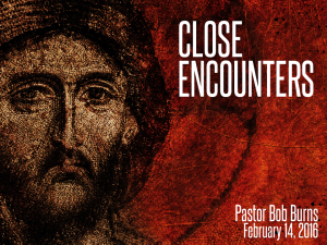 02-14-16 Close Encounters - Pastor Bob