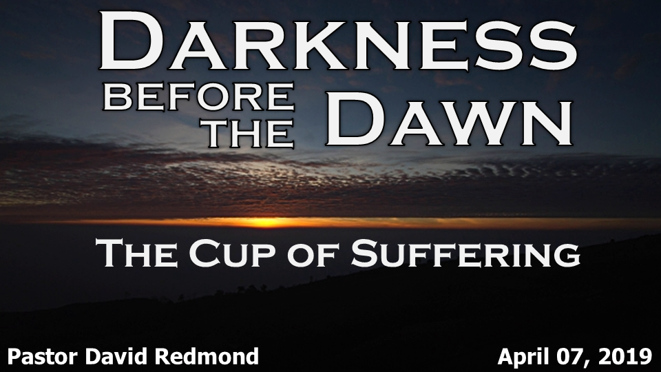 The Cup of Suffering- sermon April 7, 2019 Pastor David Redmond