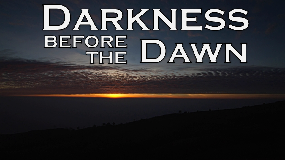 Sermon series- Darkness Before the Dawn